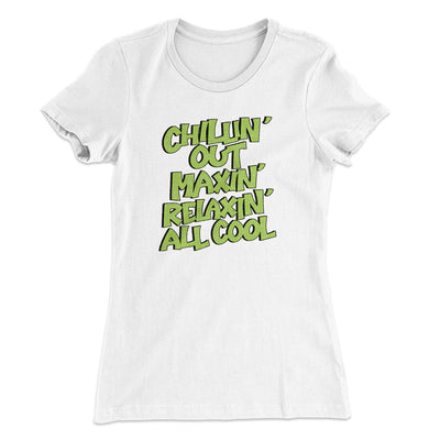 Chillin' Out Maxin' Relaxin All Cool Women's T-Shirt White | Funny Shirt from Famous In Real Life