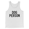 Dog Person Men/Unisex Tank Top White | Funny Shirt from Famous In Real Life