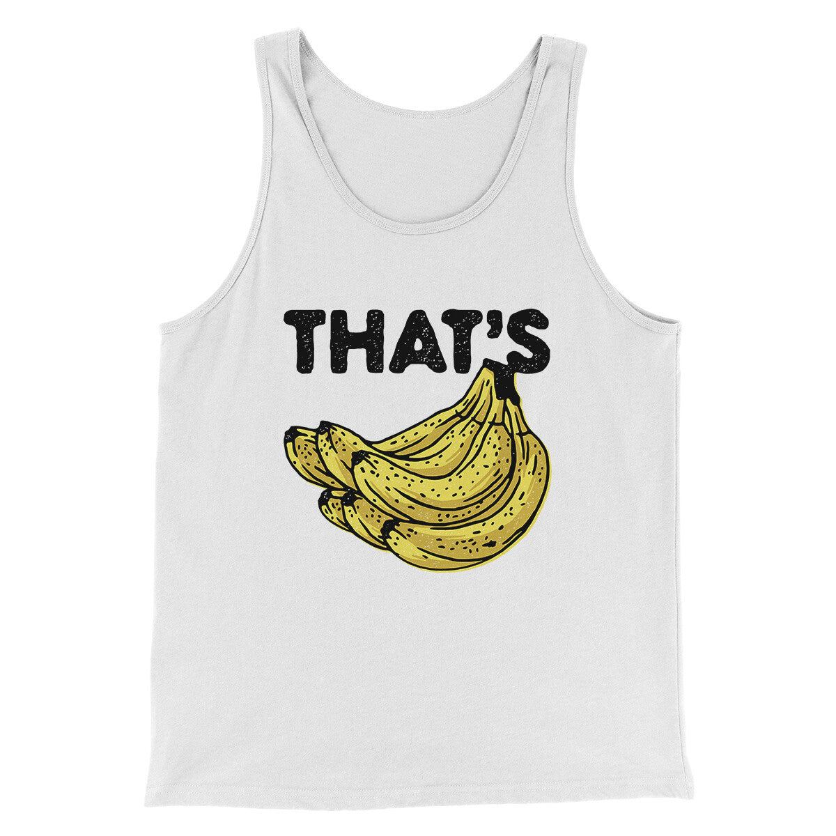 That's Bananas Funny Men/Unisex Tank Top | Funny Shirt from Famous In Real Life