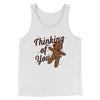 Thinking Of You Men/Unisex Tank Top White | Funny Shirt from Famous In Real Life