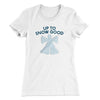 Up To Snow Good Women's T-Shirt White | Funny Shirt from Famous In Real Life