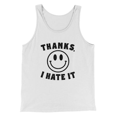 Thanks I Hate It Funny Men/Unisex Tank Top White | Funny Shirt from Famous In Real Life