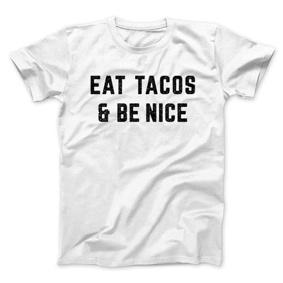 Eat Tacos And Be Nice Men/Unisex T-Shirt White | Funny Shirt from Famous In Real Life