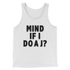 Mind If I Do A J Funny Movie Men/Unisex Tank Top White | Funny Shirt from Famous In Real Life