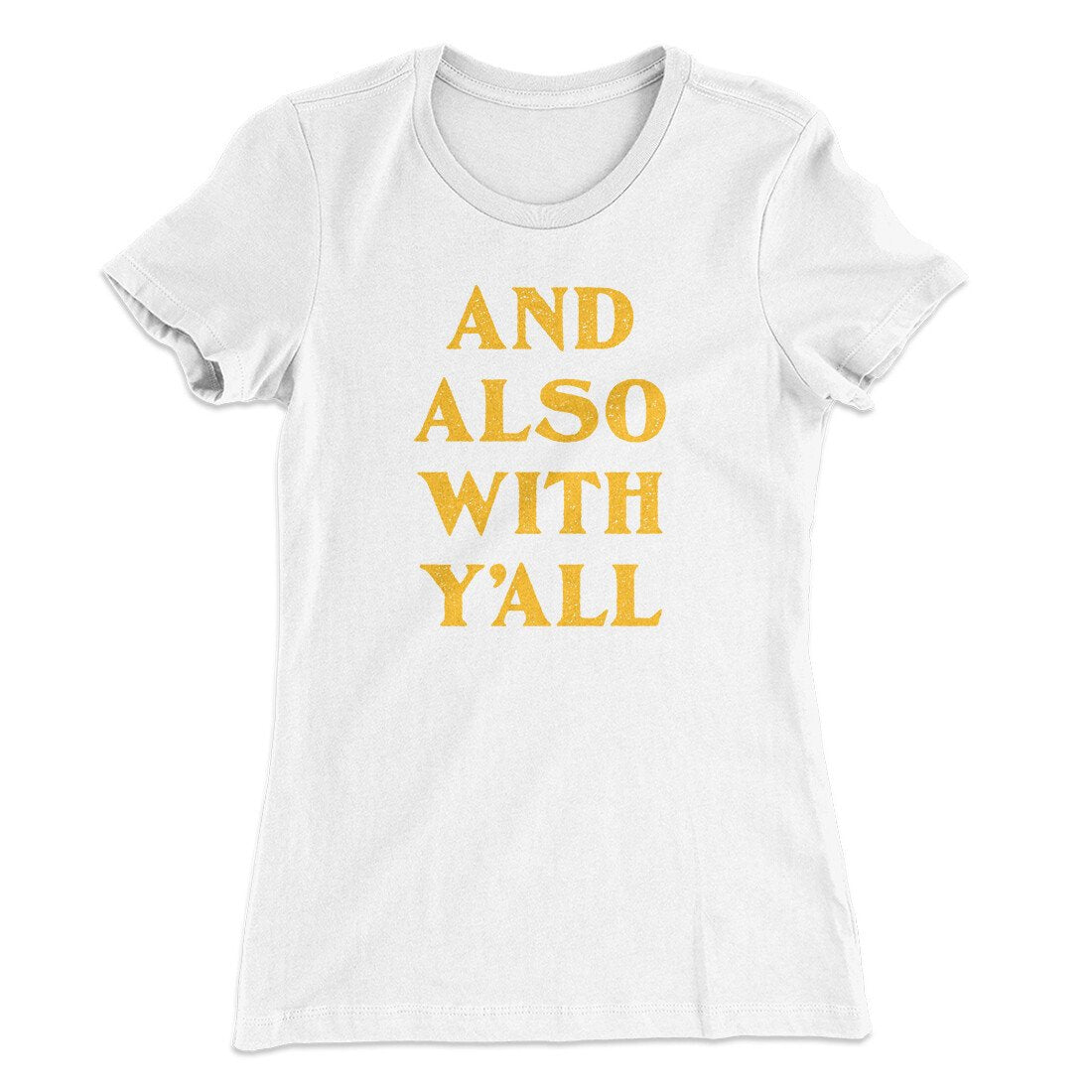 And Also With Yall Women's T-Shirt | Funny Shirt from Famous In Real Life