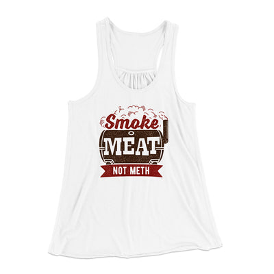 Smoke Meat Not Meth Women's Flowey Racerback Tank Top White | Funny Shirt from Famous In Real Life