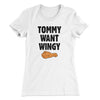 Tommy Want Wingy Women's T-Shirt White | Funny Shirt from Famous In Real Life