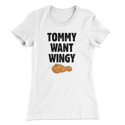 Tommy Want Wingy Women's T-Shirt White | Funny Shirt from Famous In Real Life