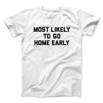 Most Likely To Leave Early Funny Men/Unisex T-Shirt White | Funny Shirt from Famous In Real Life