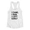 I Came I Saw I Left Early Funny Women's Racerback Tank White | Funny Shirt from Famous In Real Life