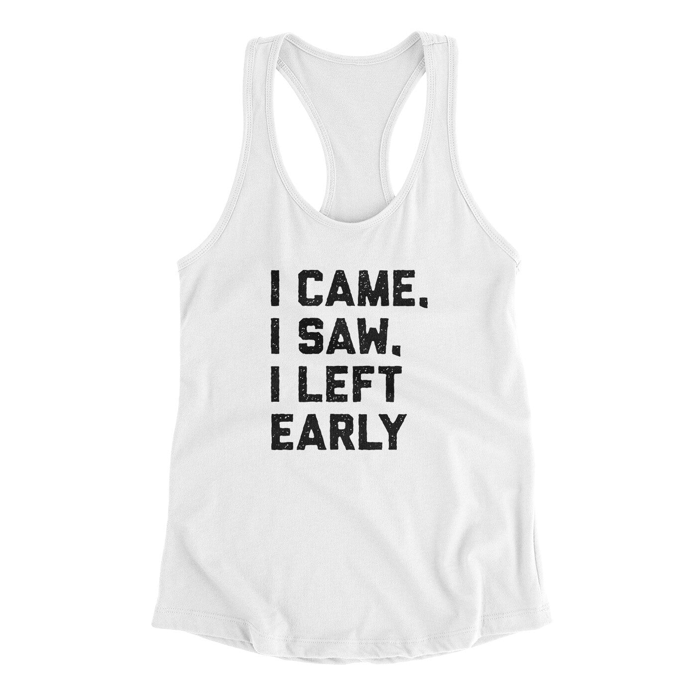 I Came I Saw I Left Early Funny Women's Racerback Tank | Funny Shirt from Famous In Real Life