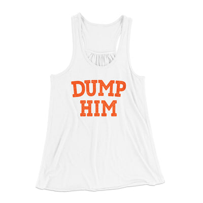 Dump Him Women's Flowey Racerback Tank Top White | Funny Shirt from Famous In Real Life