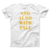And Also With Yall Men/Unisex T-Shirt White | Funny Shirt from Famous In Real Life