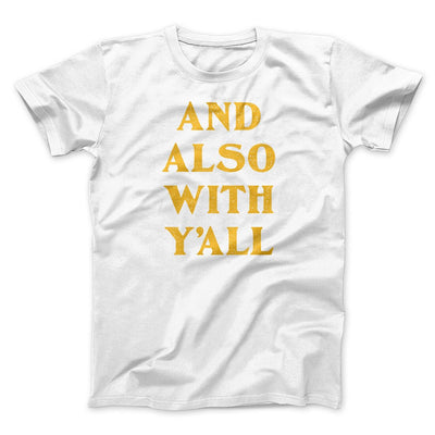 And Also With Yall Men/Unisex T-Shirt White | Funny Shirt from Famous In Real Life