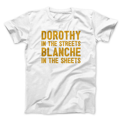 Dorothy In The Streets Blanche In The Sheets Men/Unisex T-Shirt White | Funny Shirt from Famous In Real Life