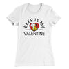 Beer Is My Valentine Women's T-Shirt White | Funny Shirt from Famous In Real Life