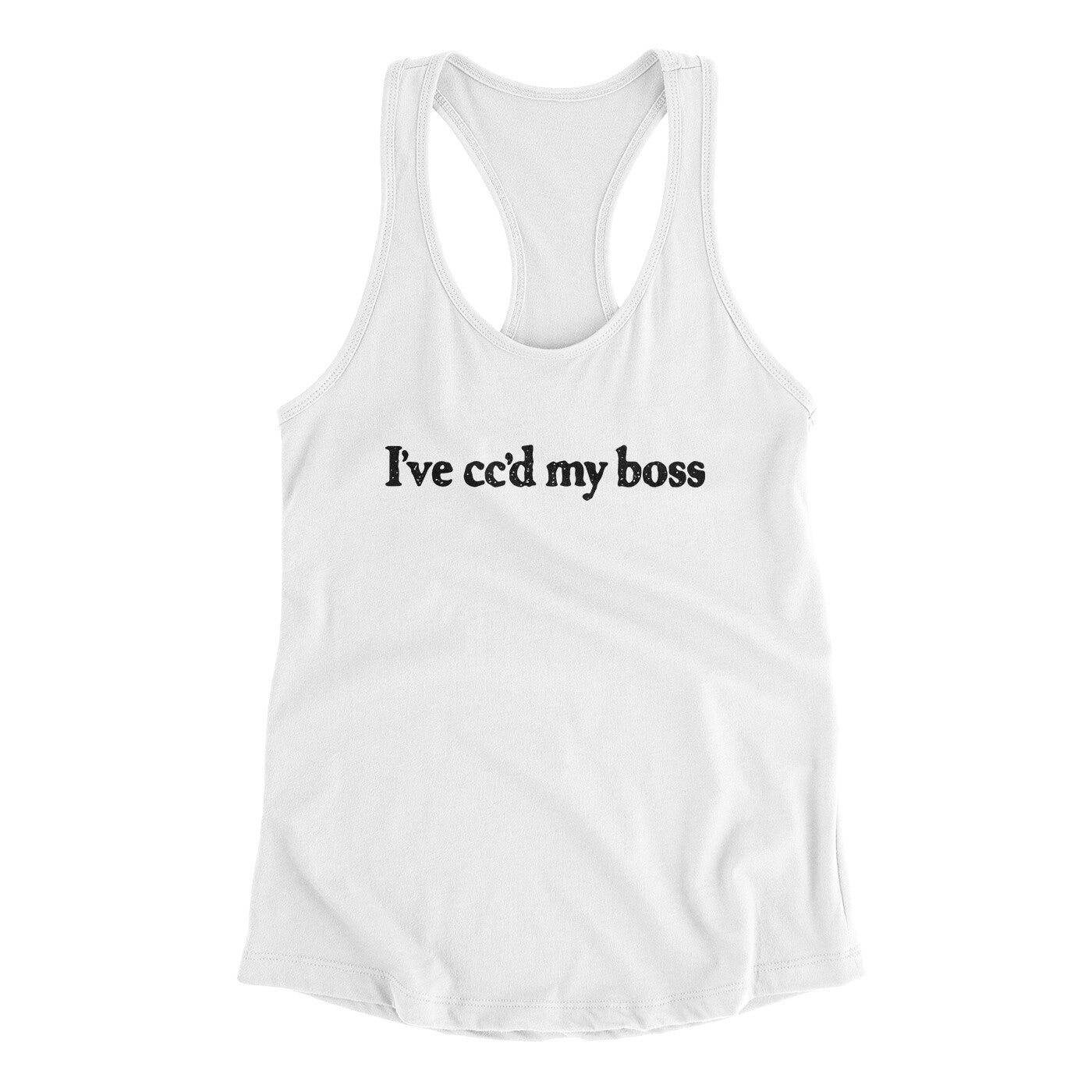 I’ve Cc’d My Boss Funny Women's Racerback Tank White | Funny Shirt from Famous In Real Life