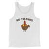 No Thanks Men/Unisex Tank Top White | Funny Shirt from Famous In Real Life