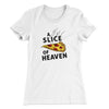 A Slice Of Heaven Women's T-Shirt White | Funny Shirt from Famous In Real Life