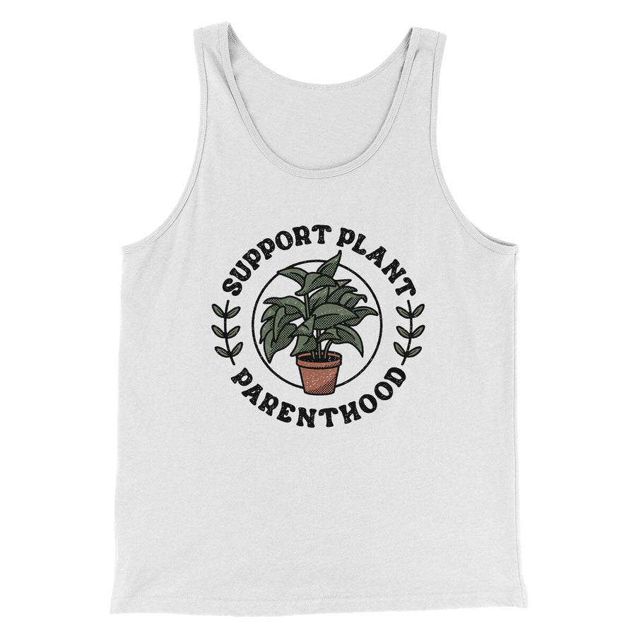 Support Plant Parenthood Men/Unisex Tank Top White | Funny Shirt from Famous In Real Life