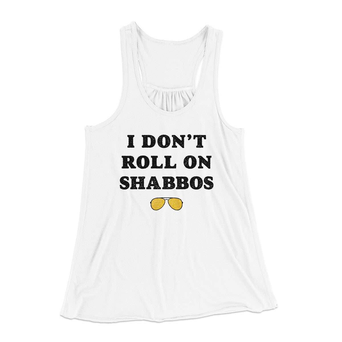 I Don't Roll On Shabbos Women's Flowey Racerback Tank Top White | Funny Shirt from Famous In Real Life