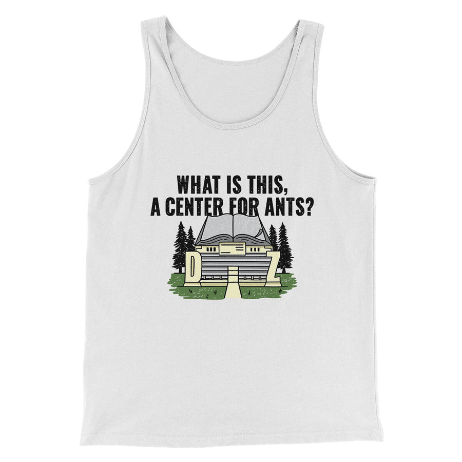 What Is This, A Center For Ants Funny Movie Men/Unisex Tank Top White | Funny Shirt from Famous In Real Life