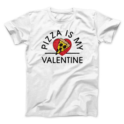 Pizza Is My Valentine Men/Unisex T-Shirt White | Funny Shirt from Famous In Real Life