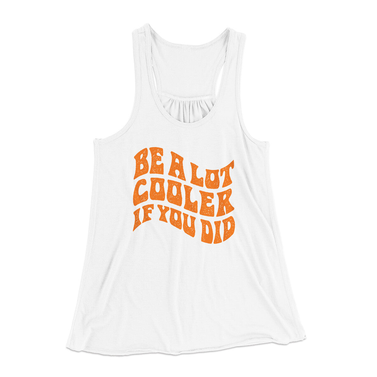 Be A Lot Cooler If You Did Women's Flowey Racerback Tank Top White | Funny Shirt from Famous In Real Life