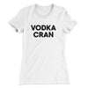 Vodka Cran Women's T-Shirt White | Funny Shirt from Famous In Real Life