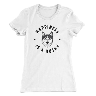 Happiness Is A Husky Women's T-Shirt White | Funny Shirt from Famous In Real Life