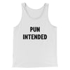 Pun Intended Funny Men/Unisex Tank Top White | Funny Shirt from Famous In Real Life