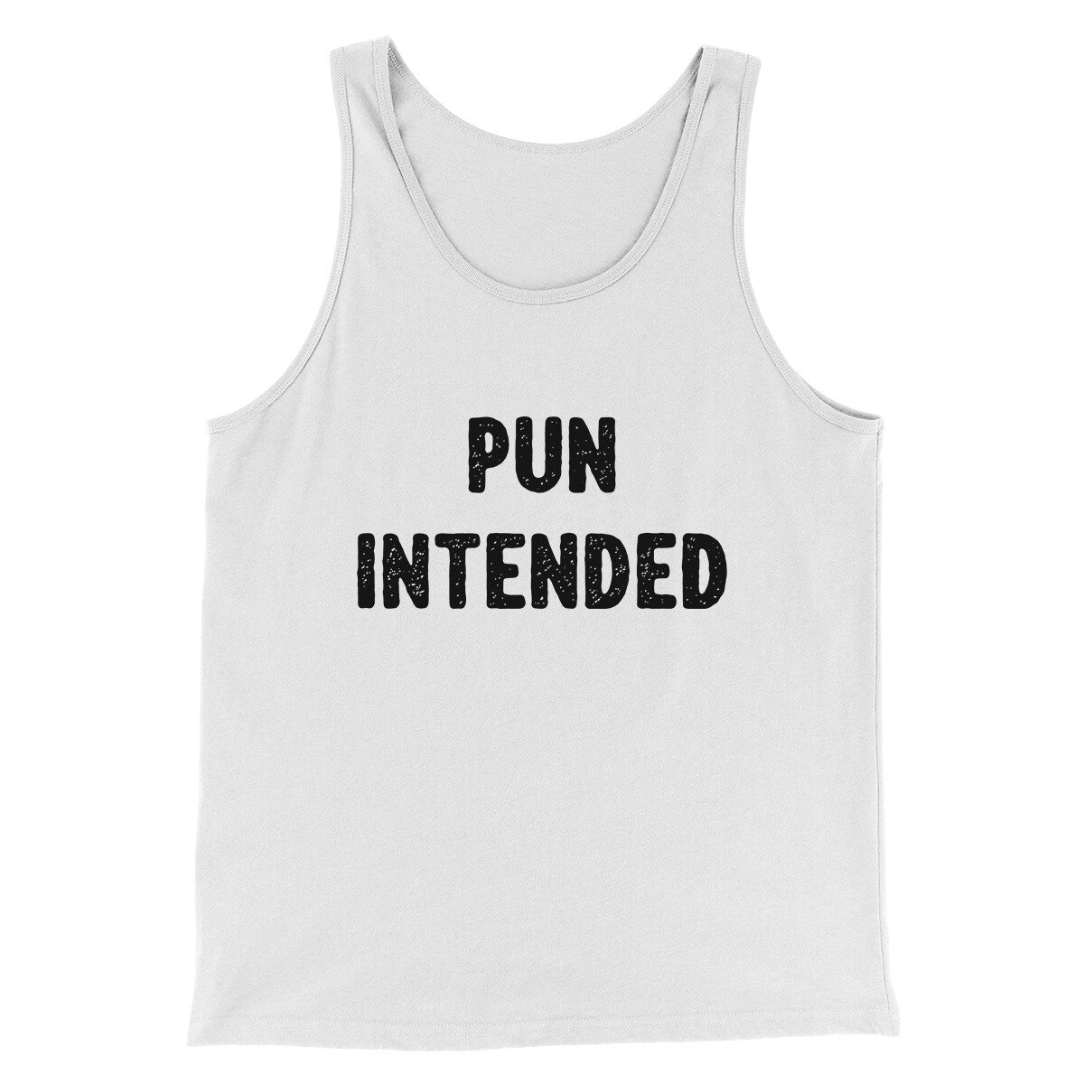 Pun Intended Funny Men/Unisex Tank Top | Funny Shirt from Famous In Real Life