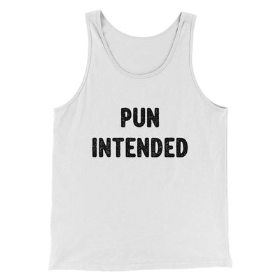 Pun Intended Funny Men/Unisex Tank Top White | Funny Shirt from Famous In Real Life