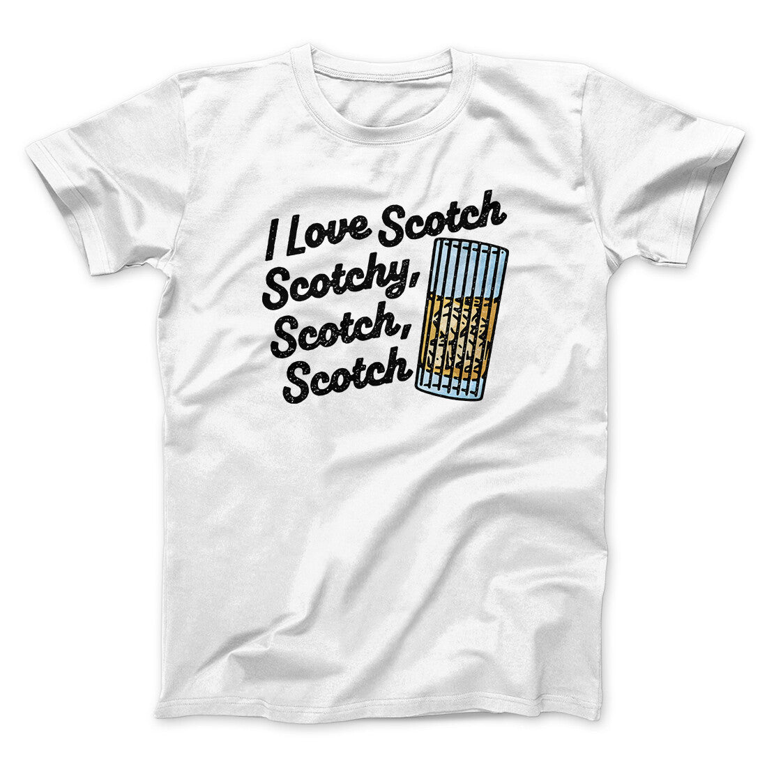 I Love Scotch - Scotchy Scotch Scotch Funny Movie Men/Unisex T-Shirt | Funny Shirt from Famous In Real Life