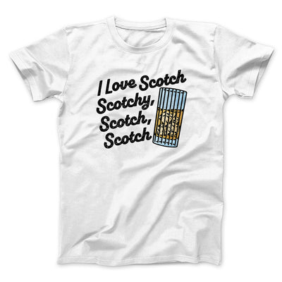 I Love Scotch - Scotchy Scotch Scotch Funny Movie Men/Unisex T-Shirt White | Funny Shirt from Famous In Real Life