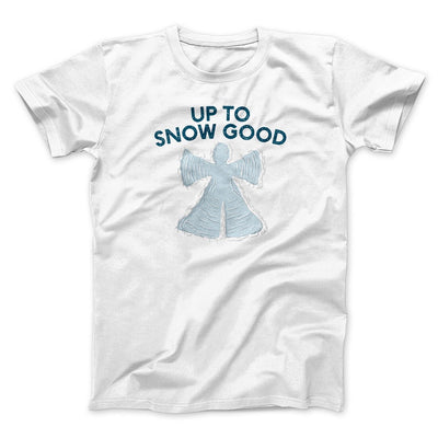 Up To Snow Good Men/Unisex T-Shirt White | Funny Shirt from Famous In Real Life
