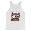 Smoke Meat Not Meth Men/Unisex Tank Top White | Funny Shirt from Famous In Real Life