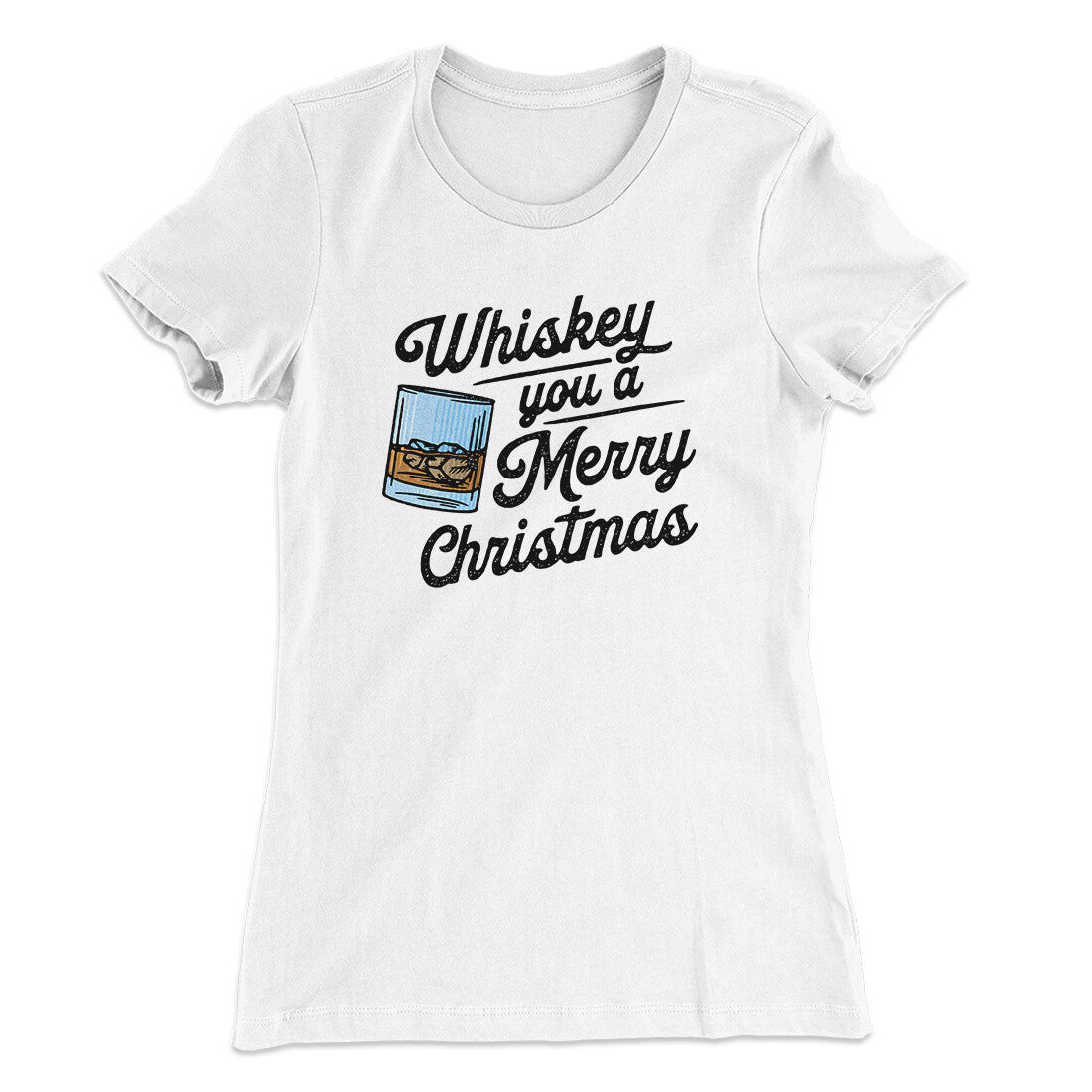Whiskey You A Merry Christmas Women's T-Shirt | Funny Shirt from Famous In Real Life