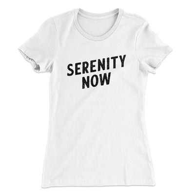 Serenity Now Women's T-Shirt White | Funny Shirt from Famous In Real Life