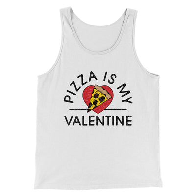 Pizza Is My Valentine Men/Unisex Tank Top White | Funny Shirt from Famous In Real Life
