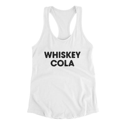 Whiskey Cola Women's Racerback Tank White | Funny Shirt from Famous In Real Life