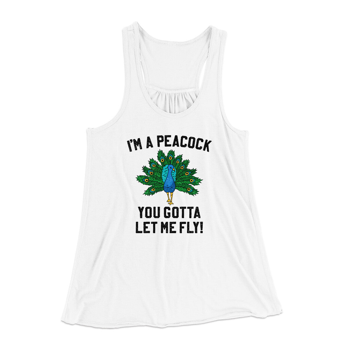 I'm A Peacock You Gotta Let Me Fly Women's Flowey Racerback Tank Top White | Funny Shirt from Famous In Real Life
