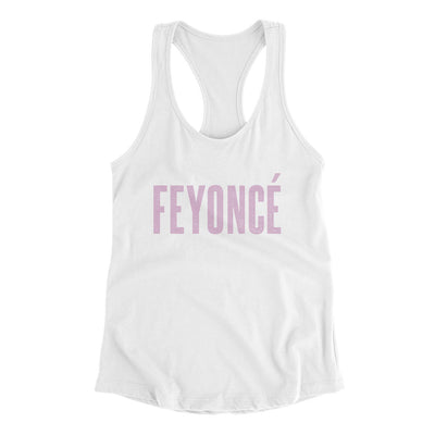 Feyoncé Women's Racerback Tank White | Funny Shirt from Famous In Real Life