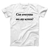 Can Everyone See My Screen Funny Men/Unisex T-Shirt White | Funny Shirt from Famous In Real Life