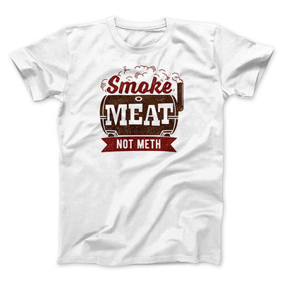 Smoke Meat Not Meth Men/Unisex T-Shirt White | Funny Shirt from Famous In Real Life