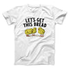 Let's Get This Bread Funny Men/Unisex T-Shirt White | Funny Shirt from Famous In Real Life