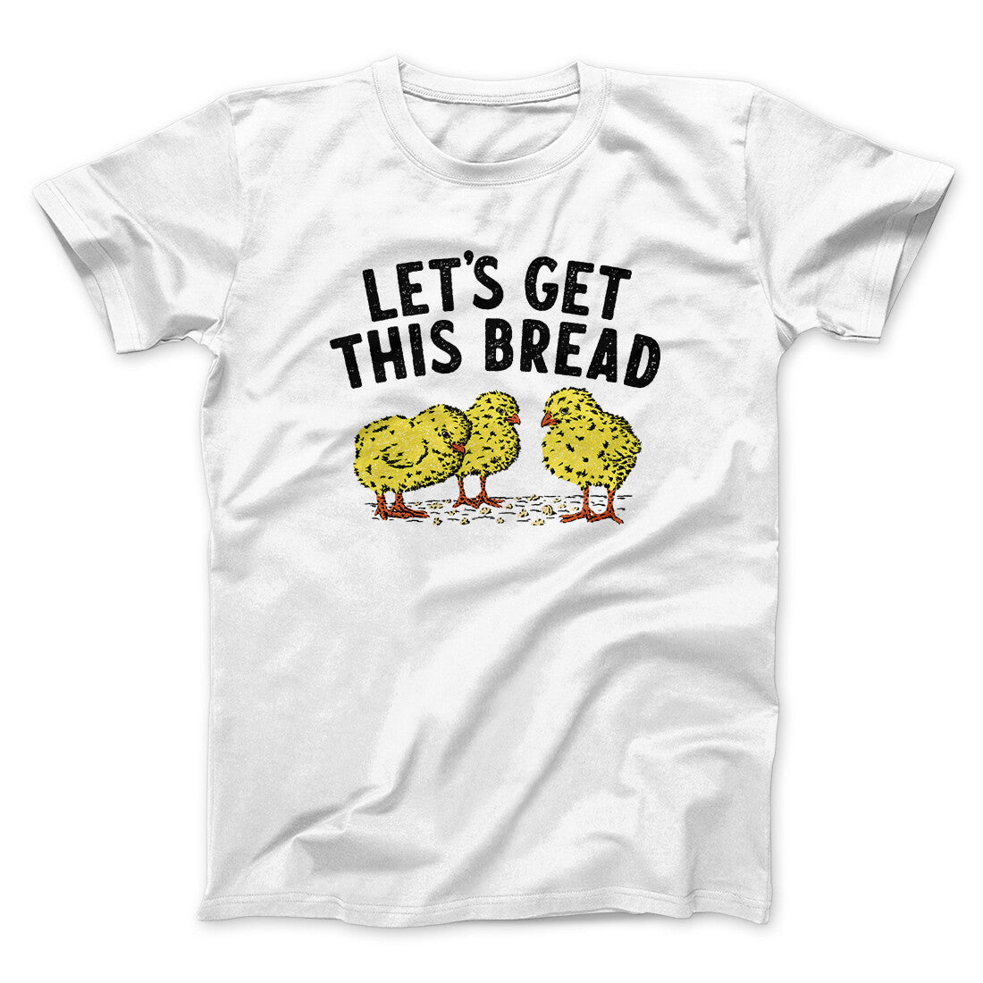 Let's Get This Bread Funny Men/Unisex T-Shirt | Funny Shirt from Famous In Real Life