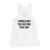 I Would But I'm Golfing That Day Funny Women's Flowey Racerback Tank Top White | Funny Shirt from Famous In Real Life