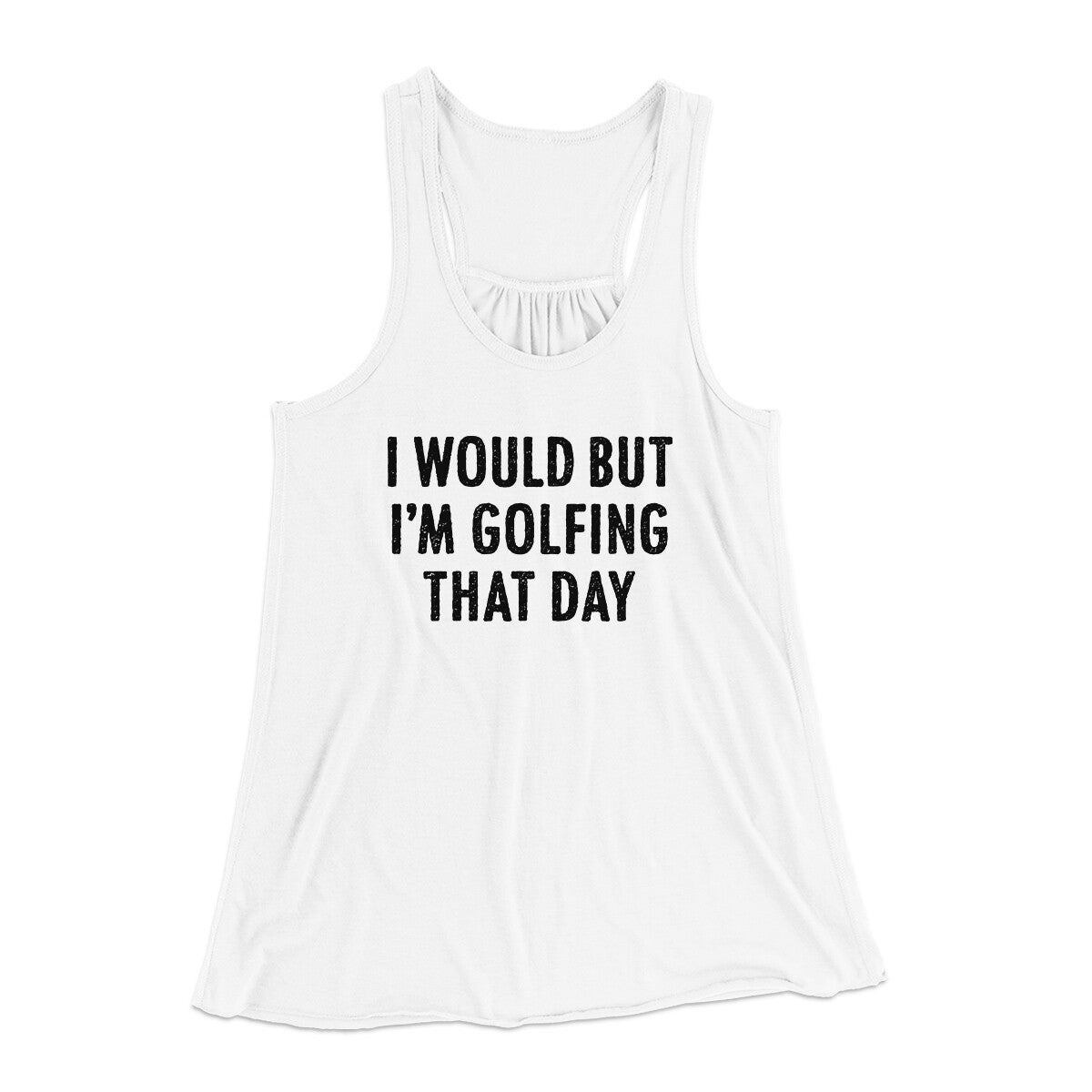 I Would But I'm Golfing That Day Funny Women's Flowey Racerback Tank Top | Funny Shirt from Famous In Real Life