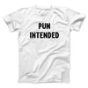Pun Intended Funny Men/Unisex T-Shirt White | Funny Shirt from Famous In Real Life